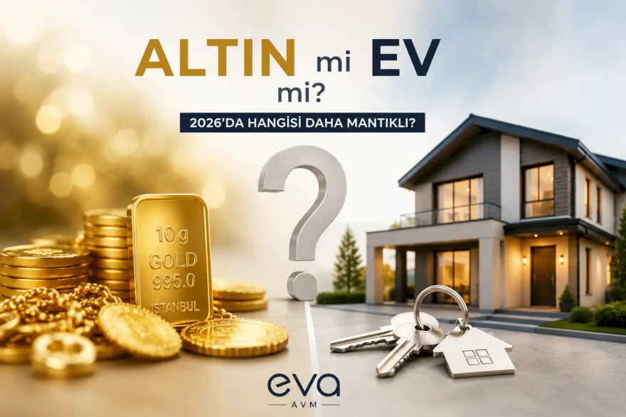 Altın mı Ev mi? 2026’da Hangisi Daha Mantıklı?