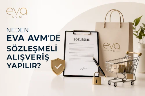 Neden Eva AVM'de Sözleşmeli Alışveriş Yapılır?